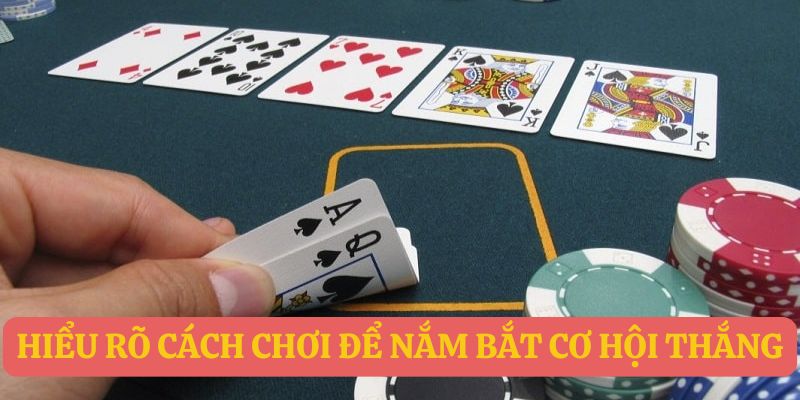 Hiểu rõ cách chơi để nắm bắt cơ hội thắng