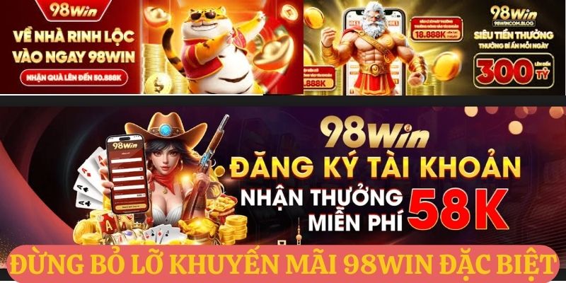 Đừng bỏ lỡ khuyến mãi 98Win đặc biệt!